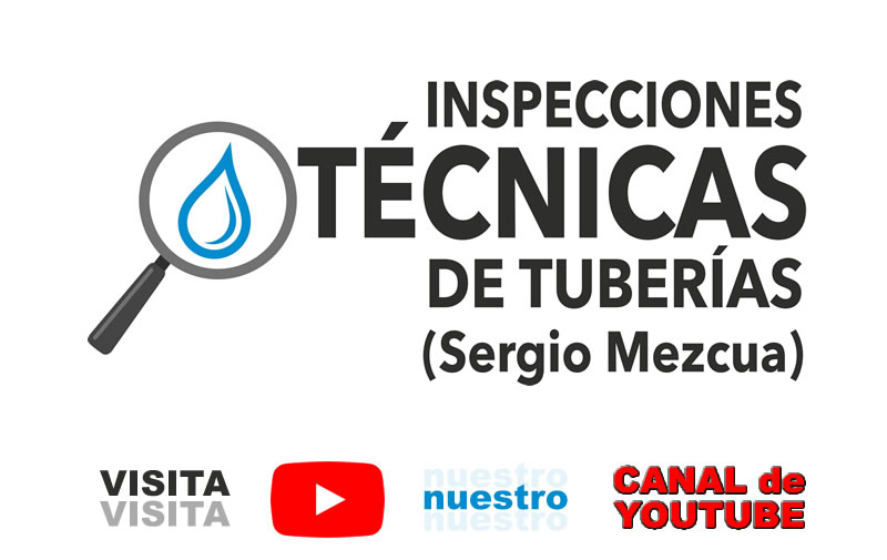 VISITA CANAL YOUTUBE de INSPECCIONES TÉCNICAS DE TUBERÍAS